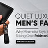 Quiet Luxury in Men’s Fashion: Why Minimalist Style Is Taking Over Pakistan